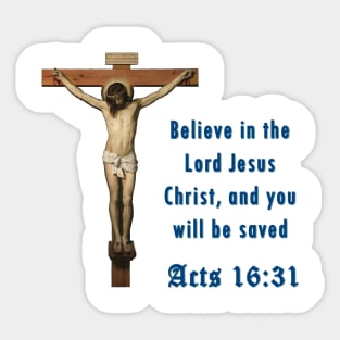 Believe in the Lord Jesus Christ, and you will be saved Sticker